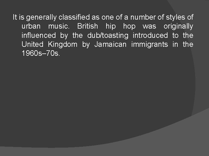 It is generally classified as one of a number of styles of urban music.