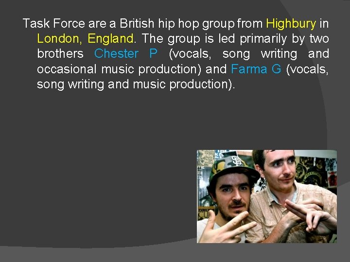 Task Force are a British hip hop group from Highbury in London, England. The