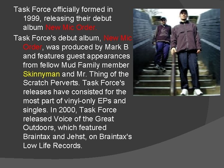 Task Force officially formed in 1999, releasing their debut album New Mic Order. Task