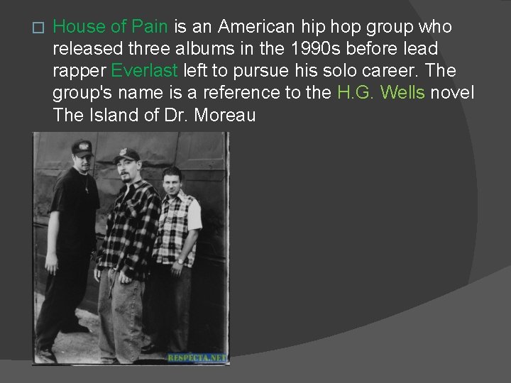 � House of Pain is an American hip hop group who released three albums