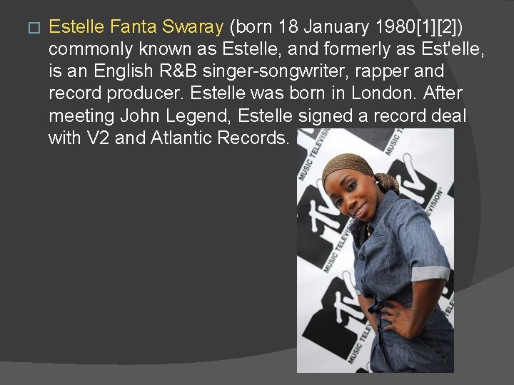 � Estelle Fanta Swaray (born 18 January 1980[1][2]) commonly known as Estelle, and formerly