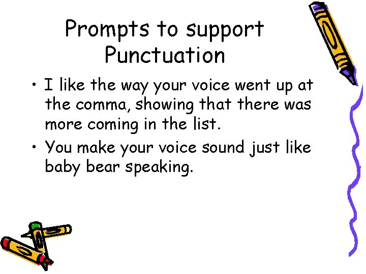 Prompts to support Punctuation • I like the way your voice went up at