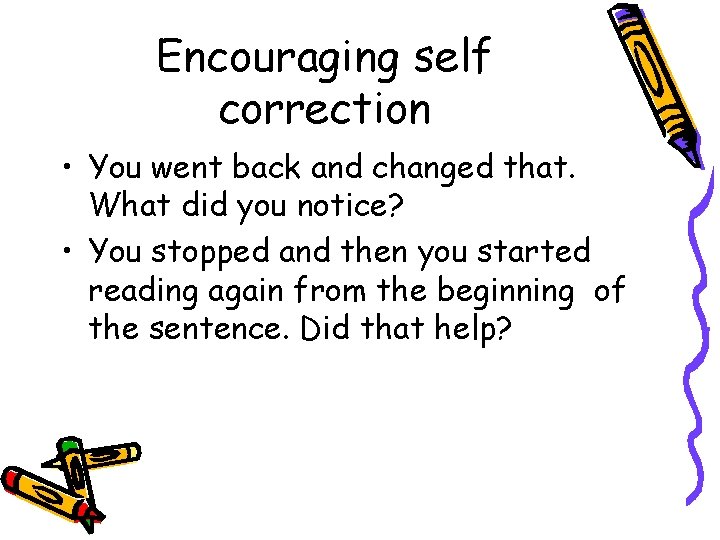 Encouraging self correction • You went back and changed that. What did you notice?