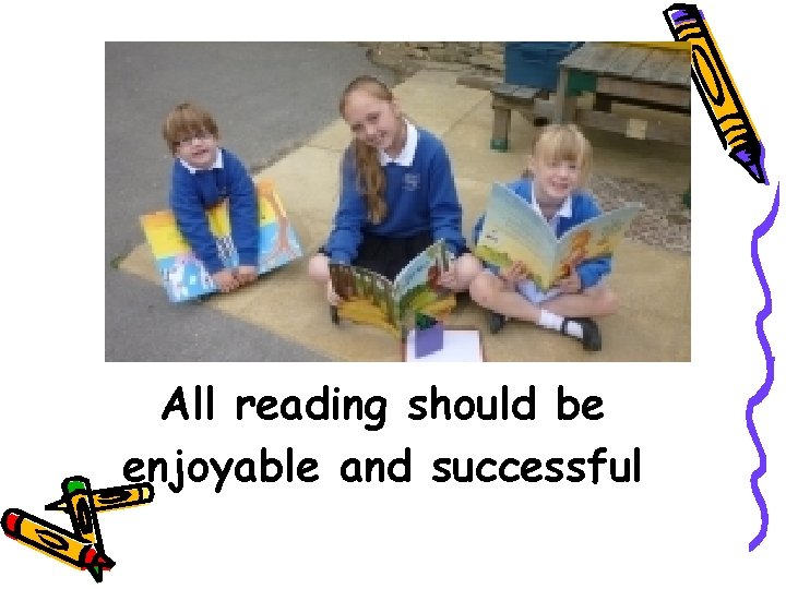 All reading should be enjoyable and successful 