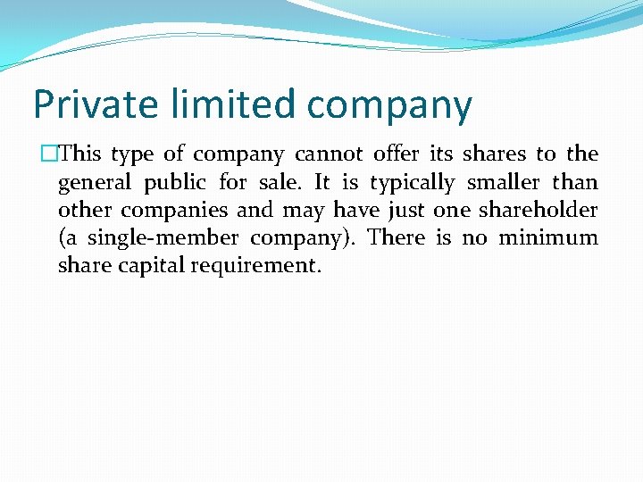 Private limited company �This type of company cannot offer its shares to the general