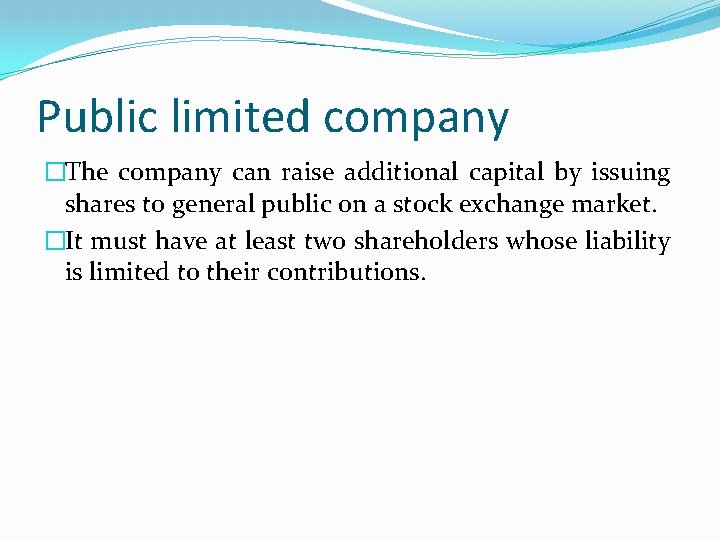 Public limited company �The company can raise additional capital by issuing shares to general