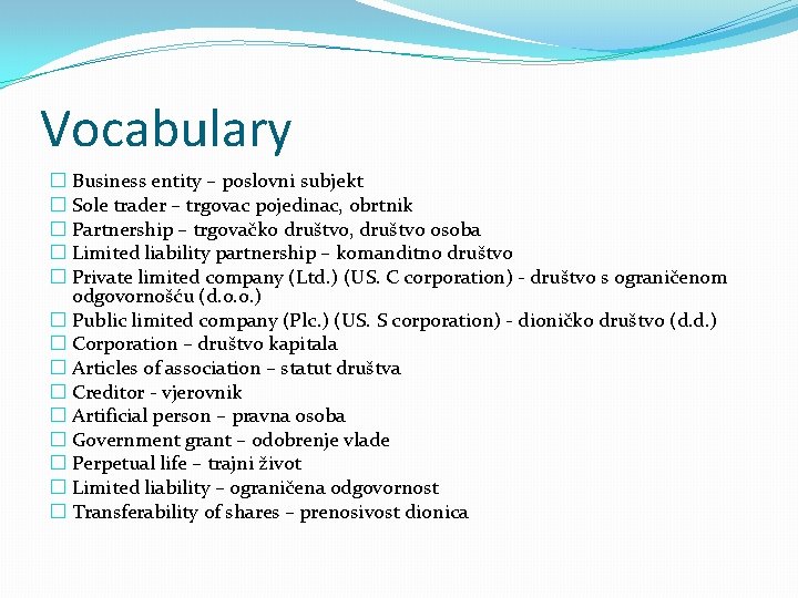 Vocabulary � Business entity – poslovni subjekt � Sole trader – trgovac pojedinac, obrtnik