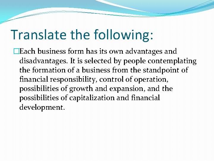 Translate the following: �Each business form has its own advantages and disadvantages. It is