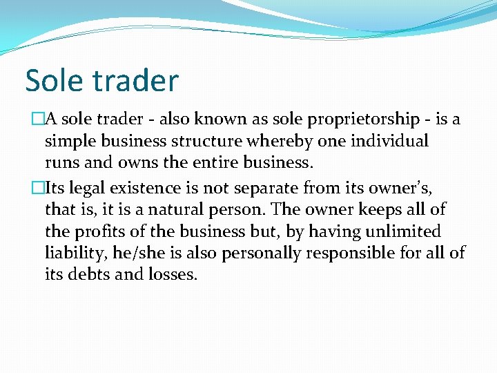 Sole trader �A sole trader - also known as sole proprietorship - is a