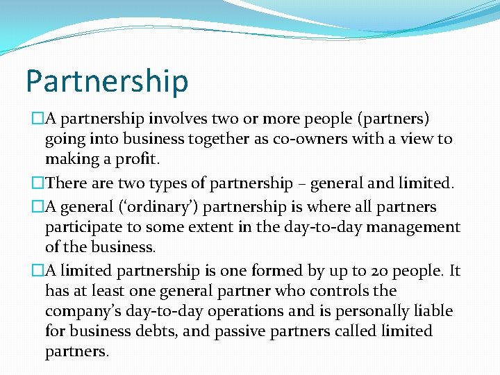 Partnership �A partnership involves two or more people (partners) going into business together as
