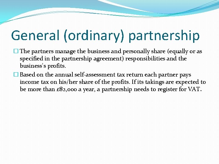 General (ordinary) partnership � The partners manage the business and personally share (equally or