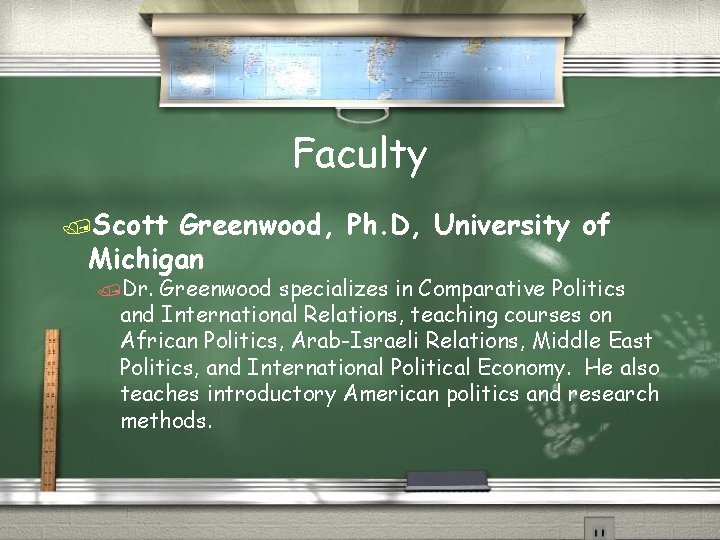 Faculty /Scott Greenwood, Ph. D, University of Michigan /Dr. Greenwood specializes in Comparative Politics