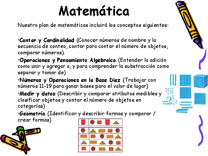 Matemática Nuestro plan de matemáticas incluirá los conceptos siguientes: • Contar y Cardinalidad (Conocer