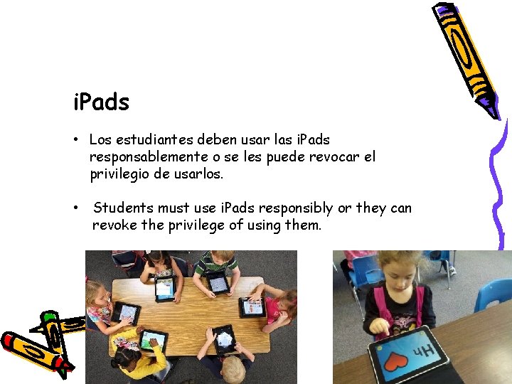 i. Pads • Los estudiantes deben usar las i. Pads responsablemente o se les