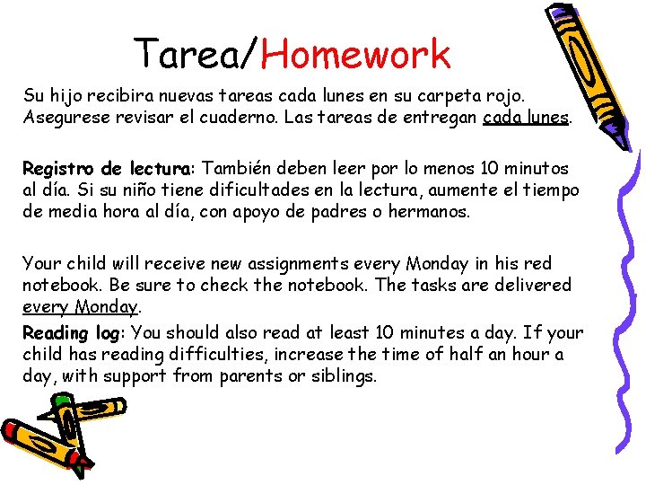Tarea/Homework Su hijo recibira nuevas tareas cada lunes en su carpeta rojo. Asegurese revisar