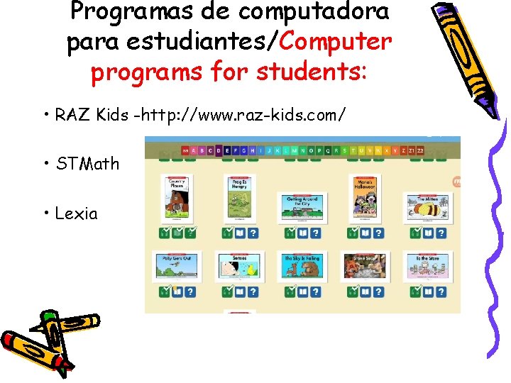 Programas de computadora para estudiantes/Computer programs for students: • RAZ Kids -http: //www. raz-kids.