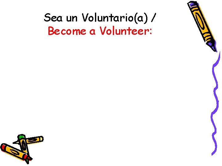 Sea un Voluntario(a) / Become a Volunteer: 