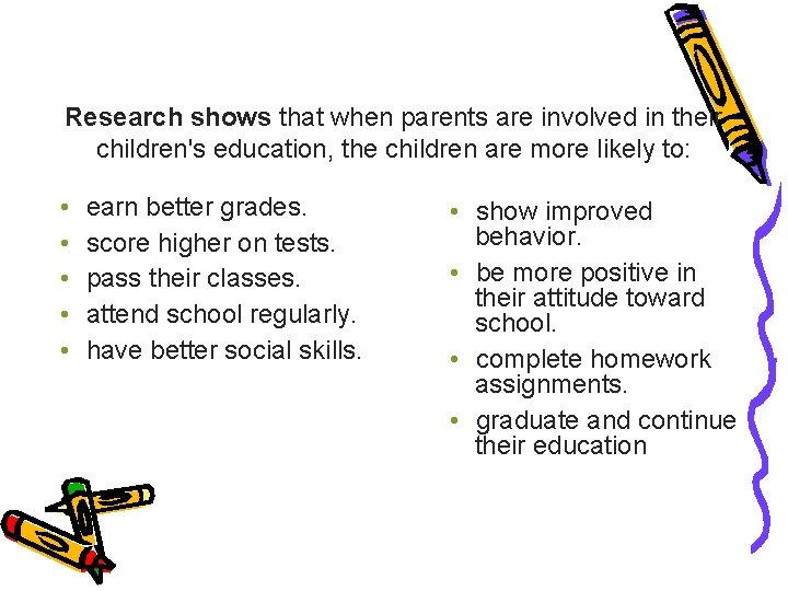 Research shows that when parents are involved in their children's education, the children are
