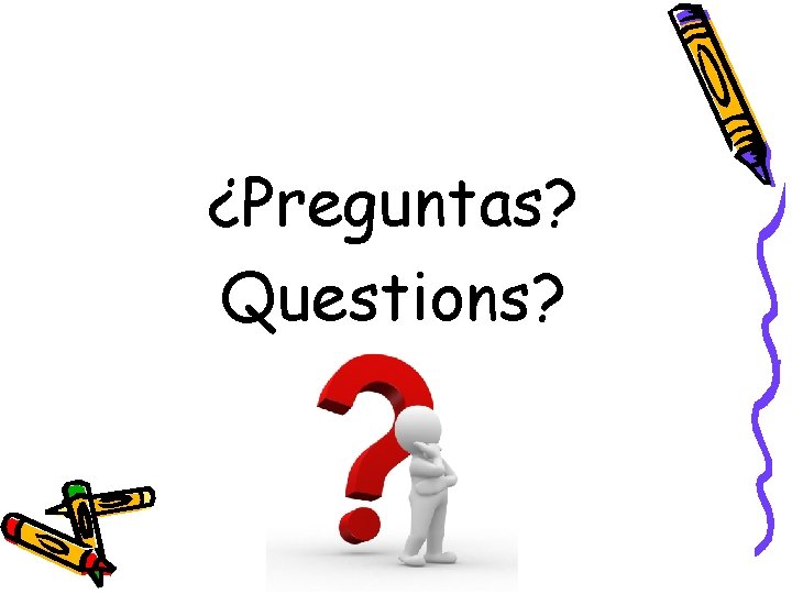 ¿Preguntas? Questions? 