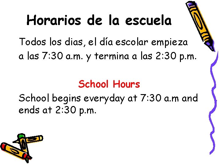 Horarios de la escuela Todos los dias, el día escolar empieza a las 7: