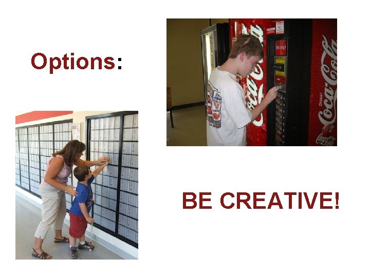 Options: BE CREATIVE! 