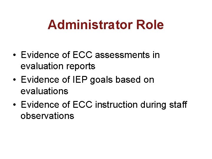 Administrator Role • Evidence of ECC assessments in evaluation reports • Evidence of IEP