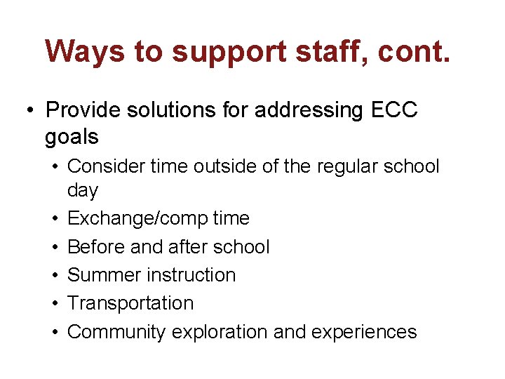 Ways to support staff, cont. • Provide solutions for addressing ECC goals • Consider