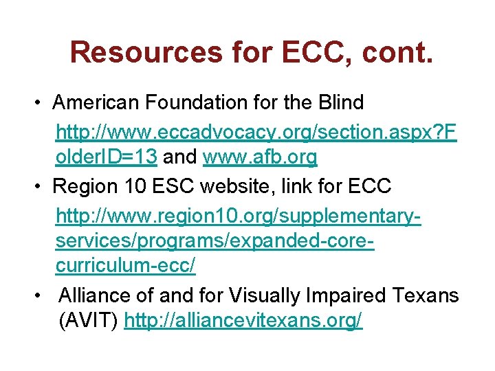 Resources for ECC, cont. • American Foundation for the Blind http: //www. eccadvocacy. org/section.