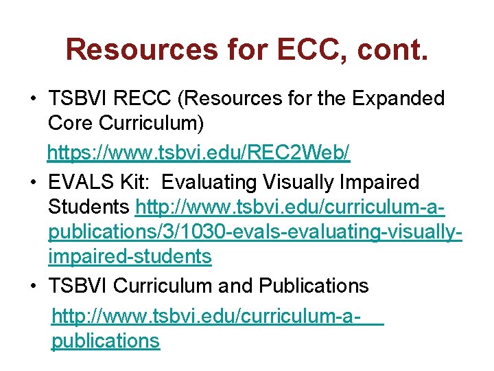 Resources for ECC, cont. • TSBVI RECC (Resources for the Expanded Core Curriculum) https: