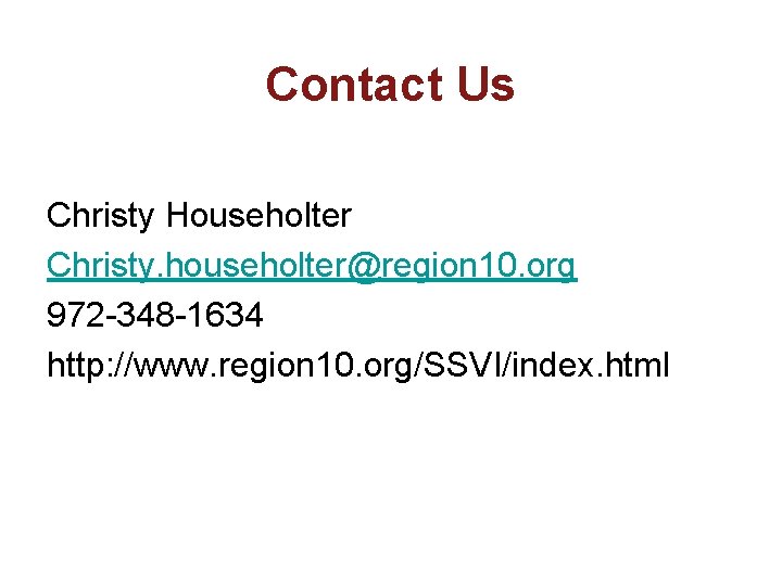 Contact Us Christy Householter Christy. householter@region 10. org 972 -348 -1634 http: //www. region