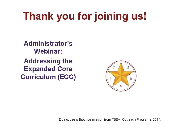 Thank you for joining us! Administrator’s Webinar: Addressing the Expanded Core Curriculum (ECC) Do