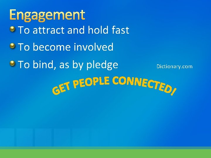 Engagement To attract and hold fast To become involved To bind, as by pledge