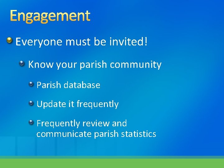 Engagement Everyone must be invited! Know your parish community Parish database Update it frequently