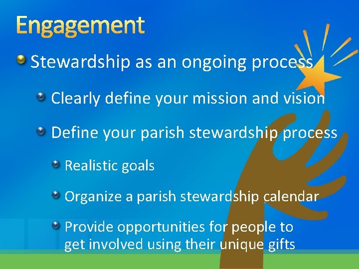 Engagement Stewardship as an ongoing process Clearly define your mission and vision Define your