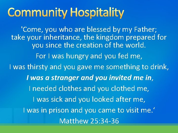 Community Hospitality 'Come, you who are blessed by my Father; take your inheritance, the