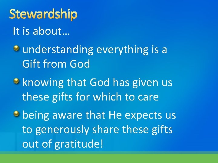 Stewardship It is about… understanding everything is a Gift from God knowing that God