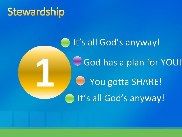 Stewardship 1 It’s all God’s anyway! God has a plan for YOU! You gotta