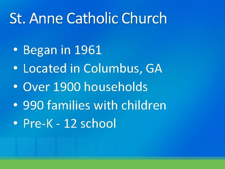 St. Anne Catholic Church • • • Began in 1961 Located in Columbus, GA