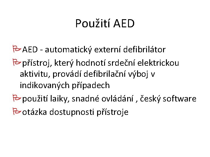 Použití AED - automatický externí defibrilátor přístroj, který hodnotí srdeční elektrickou aktivitu, provádí defibrilační