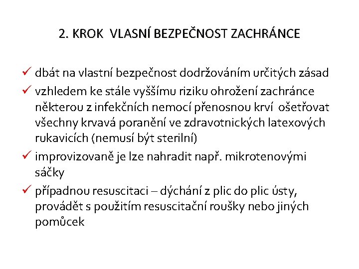 2. KROK VLASNÍ BEZPEČNOST ZACHRÁNCE ü dbát na vlastní bezpečnost dodržováním určitých zásad ü