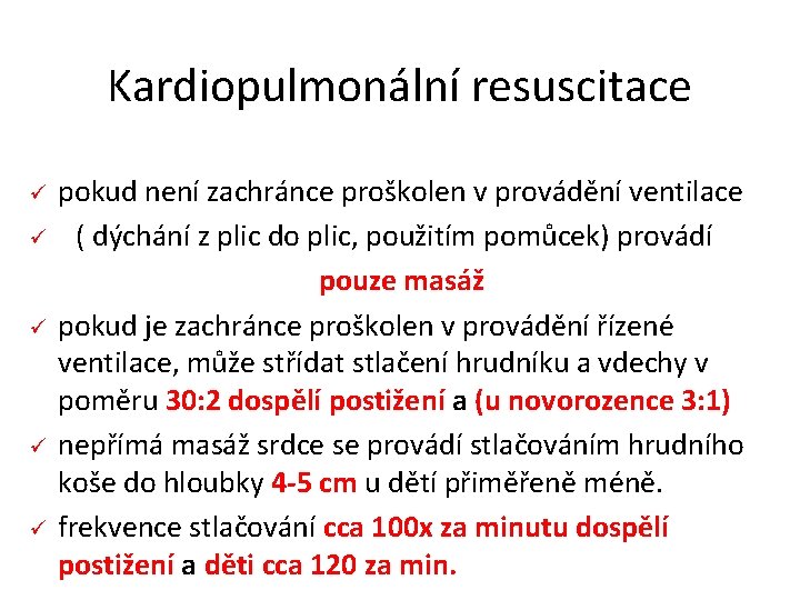 Kardiopulmonální resuscitace ü ü ü pokud není zachránce proškolen v provádění ventilace ( dýchání