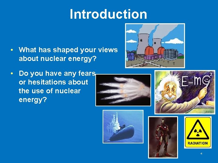 Introduction • What has shaped your views about nuclear energy? • Do you have Introduction • What has shaped your views about nuclear energy? • Do you have