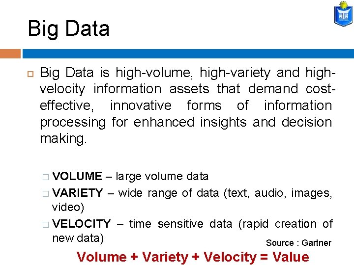 Big Data is high-volume, high-variety and highvelocity information assets that demand costeffective, innovative forms