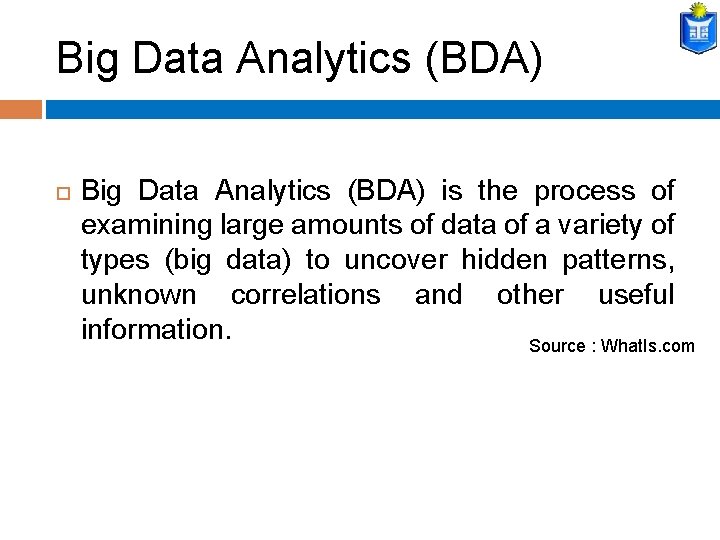 Big Data Analytics (BDA) is the process of examining large amounts of data of