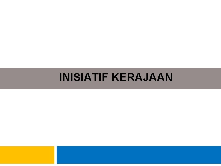 INISIATIF KERAJAAN 