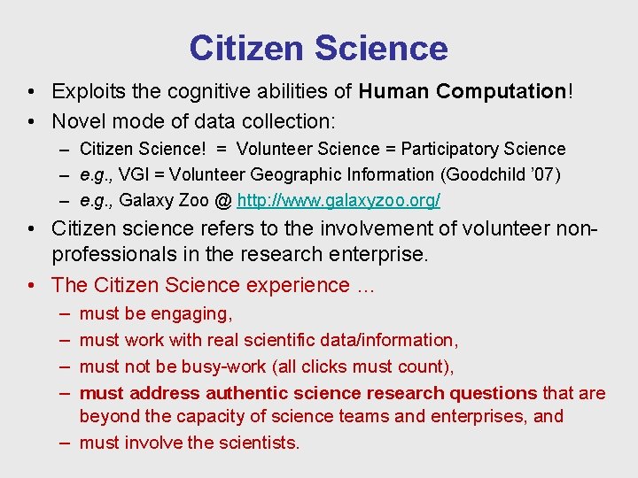 Citizen Science • Exploits the cognitive abilities of Human Computation! • Novel mode of