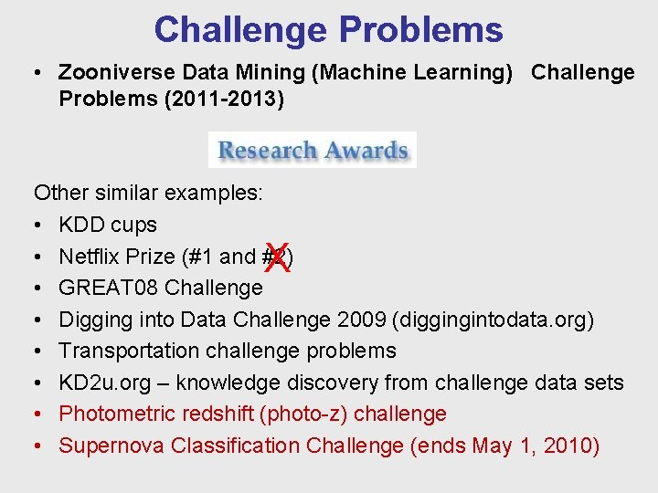 Challenge Problems • Zooniverse Data Mining (Machine Learning) Challenge Problems (2011 -2013) Other similar