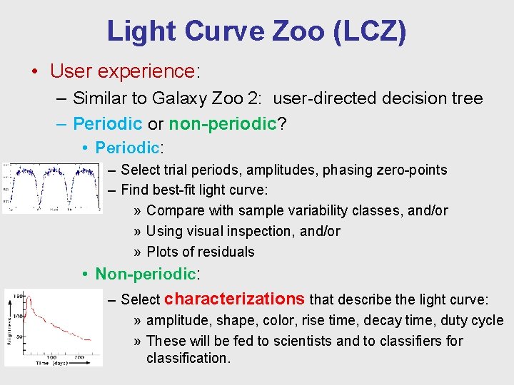 Light Curve Zoo (LCZ) • User experience: – Similar to Galaxy Zoo 2: user-directed