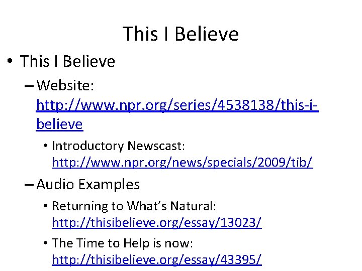 This I Believe • This I Believe – Website: http: //www. npr. org/series/4538138/this-ibelieve •