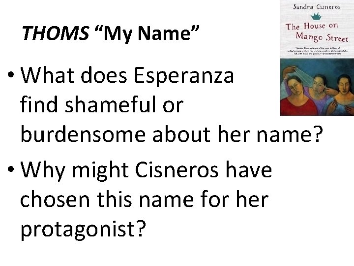 THOMS “My Name” • What does Esperanza find shameful or burdensome about her name?
